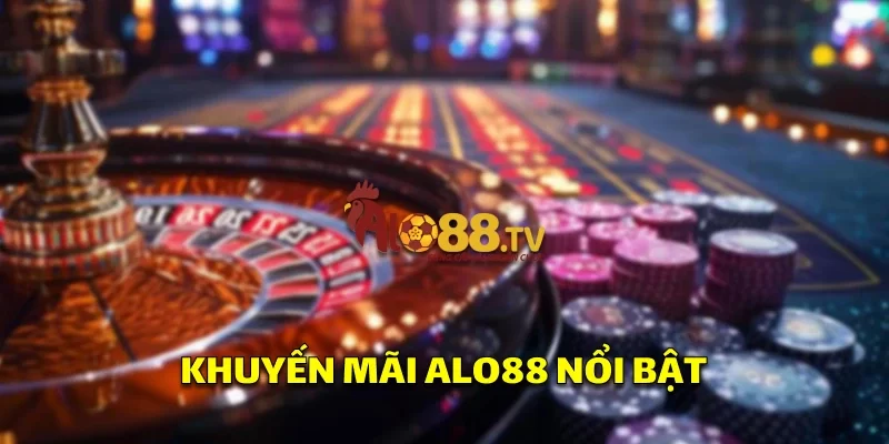 Khuyến Mãi Alo88: Cơ Hội Vàng Tăng Vốn Cá Cược Trực Tuyến! 1 Khuyến mãi Alo88 nổi bật