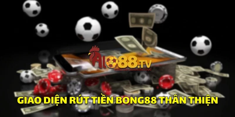 Rút Tiền Bong88: Hướng Dẫn Rút Tiền Dễ Dàng Từ Cá Cược! 1 Giao diện rút tiền Bong88 thân thiện